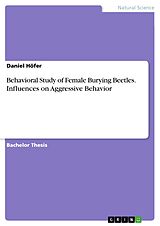 E-Book (pdf) Behavioral Study of Female Burying Beetles. Influences on Aggressive Behavior von Daniel Höfer