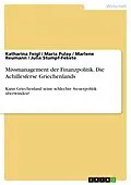 E-Book (pdf) Missmanagement der Finanzpolitik. Die Achillesferse Griechenlands von Katharina Feigl, Maria Pulay, Marlene Reumann