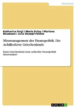E-Book (pdf) Missmanagement der Finanzpolitik. Die Achillesferse Griechenlands von Katharina Feigl, Maria Pulay, Marlene Reumann