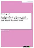 E-Book (pdf) Der Zyklon Nargis in Myanmar im Jahr 2008. Eine Analyse der Vulnerabilität mit dem Pressure and Release Modell von Erik Hergesell
