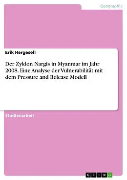 E-Book (pdf) Der Zyklon Nargis in Myanmar im Jahr 2008. Eine Analyse der Vulnerabilität mit dem Pressure and Release Modell von Erik Hergesell