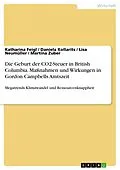 E-Book (pdf) Die Geburt der CO2-Steuer in British Columbia. Maßnahmen und Wirkungen in Gordon Campbells Amtszeit von Katharina Feigl, Daniela Kollarits, Lisa Neumüller