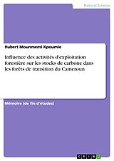 E-Book (pdf) Influence des activités d'exploitation forestière sur les stocks de carbone dans les forêts de transition du Cameroun von Hubert Mounmemi Kpoumie