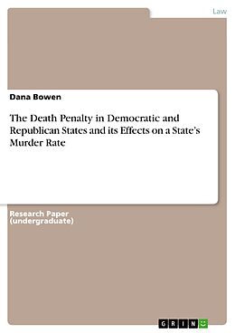 eBook (pdf) The Death Penalty in Democratic and Republican States and its Effects on a State's Murder Rate de Dana Bowen