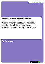 eBook (pdf) Mass spectrometric study of randomly acetylated cyclodextrins and their associates. A stochastic dynamic approach de Bojidarka Ivanova, Michael Spiteller