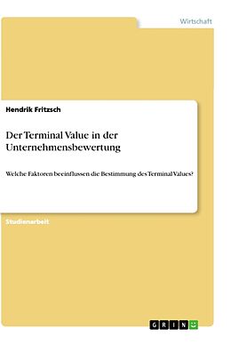 Kartonierter Einband Der Terminal Value in der Unternehmensbewertung von Hendrik Fritzsch