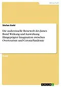 E-Book (pdf) Die audiovisuelle Reisewelt des James Bond. Wirkung und Auswirkung filmgeprägter Imagination zwischen Overtourism und Corona-Pandemie von Stefan Siehl