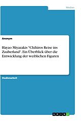 Kartonierter Einband Hayao Miyazakis "Chihiros Reise ins Zauberland". Ein Überblick über die Entwicklung der weiblichen Figuren von Anonymous