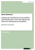 E-Book (pdf) Funktion der 'Bad Woman' in Oscar Wildes "Lady Windermere's Fan". Mrs. Erlynnes als Motor des dramatischen Geschehens von Stefan Olschewski
