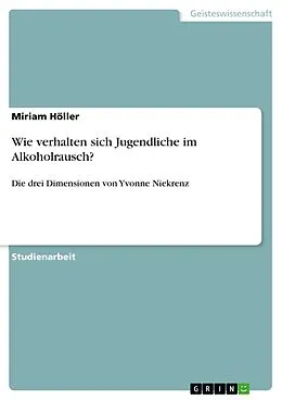 E-Book (pdf) Wie verhalten sich Jugendliche im Alkoholrausch? von Miriam Höller