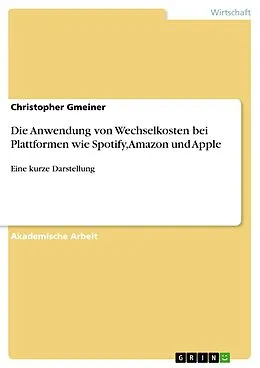 E-Book (pdf) Die Anwendung von Wechselkosten bei Plattformen wie Spotify, Amazon und Apple von Christopher Gmeiner
