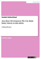 E-Book (pdf) Area Bases Development. The City Akaki Kality Subcity in Adis Adeba von Emebet Hailemichael