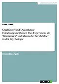 E-Book (pdf) Qualitative und Quantitative Forschungsmethoden. Das Experiment als "Königsweg" und klassische Berufsbilder in der Psychologie von Lena Gierl