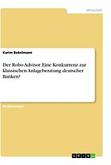 Kartonierter Einband Der Robo Advisor. Eine Konkurrenz zur klassischen Anlageberatung deutscher Banken? von Karim Bokelmann