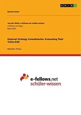 E-Book (pdf) External Strategy Consultancies. Evaluating Their Value-Add von Daniel Fischer