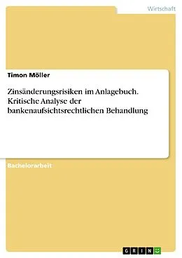E-Book (pdf) Zinsänderungsrisiken im Anlagebuch. Kritische Analyse der bankenaufsichtsrechtliche Behandlung von Timon Möller