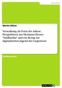 Versenkung als Form der Askese. Perspektiven aus Hermann Hesses "Siddhartha" und ein Bezug zur digitalisierten Jugend der Gegenwart