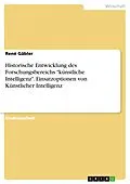 E-Book (pdf) Historische Entwicklung des Forschungsbereichs "künstliche Intelligenz". Einsatzoptionen von Künstlicher Intelligenz von René Gäbler
