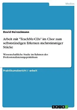 E-Book (pdf) Arbeit mit "TeachMe-CDs" im Chor zum selbstständigen Erlernen mehrstimmiger Stücke von David Heinzelmann