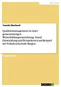 E-Book (pdf) Qualitätsmanagement in einer gemeinnützigen Weiterbildungseinrichtung. Stand, Entwicklung und Perspektiven am Beispiel der Volkshochschule Bingen von Yannik Eberhard