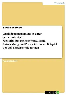 E-Book (pdf) Qualitätsmanagement in einer gemeinnützigen Weiterbildungseinrichtung. Stand, Entwicklung und Perspektiven am Beispiel der Volkshochschule Bingen von Yannik Eberhard