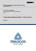 E-Book (pdf) Trilogos Diplomausbildung Zertifikat 1 - Trilogos TrainerIn von Linda Vera Roethlisberger, Michael Noah Weiss, Monika Langenegger-Ulmer