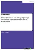 E-Book (pdf) Primärprävention von Bewegungsmangel und dessen Folgeerkrankungen durch Cardiofitness von Daniela Mayr