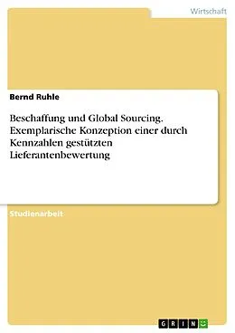 E-Book (pdf) Beschaffung und Global Sourcing. Exemplarische Konzeption einer durch Kennzahlen gestützten Lieferantenbewertung von Bernd Ruhle