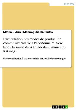 eBook (pdf) L'articulation des modes de production comme alternative à l'economie minière face à la survie dans l'hinderland minier du Katanga de Mathieu Aurel Maniraguha Balibutsa