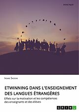 E-Book (pdf) eTwinning dans l'enseignement des langues étrangères. Effets sur la motivation et les compétences des enseignants et des élèves von Insafe Saddiki