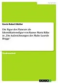 E-Book (pdf) Die Figur des Flaneurs als Identifikationsfigur von Rainer Maria Rilke in "Die Aufzeichnungen des Malte Laurids Brigge" von Kevin Robert Müller