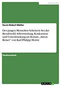 E-Book (pdf) Des jungen Menschen Scheitern bei der Berufswahl. Arbeitsteilung, Konkurrenz und Unterdrückung im Roman "Anton Reiser" von Karl Philipp Moritz von Kevin Robert Müller