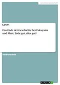 E-Book (pdf) Das Ende der Geschichte bei Fukuyama und Marx. Ende gut, alles gut? von Lars P.
