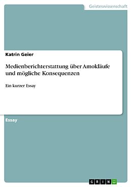 E-Book (pdf) Medienberichterstattung über Amokläufe und mögliche Konsequenzen von Katrin Geier