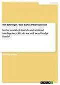 E-Book (pdf) In the world of fintech and artificial intelligence (AI), do we still need hedge funds? von Tim Zähringer, Jose Carlos Villarreal Tovar
