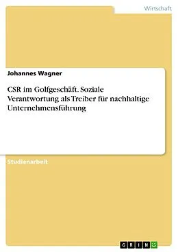 E-Book (pdf) CSR im Golfgeschäft. Soziale Verantwortung als Treiber für nachhaltige Unternehmensführung von Johannes Wagner