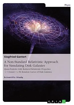 E-Book (pdf) A Non-Standard Relativistic Approach for Simulating Disk Galaxies von Siegfried Gantert