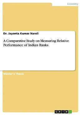 E-Book (pdf) A Comparative Study on Measuring Relative Performance of Indian Banks von Jayanta Kumar Nandi