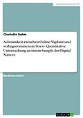 E-Book (pdf) Achtsamkeit zwischen Online-Vigilanz und wahrgenommenem Stress. Quantitative Untersuchung an einem Sample der Digital Natives von Charlotte Gehm