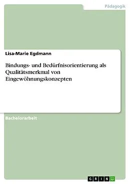 E-Book (pdf) Bindungs- und Bedürfnisorientierung als Qualitätsmerkmal von Eingewöhnungskonzepten von Lisa-Marie Egdmann