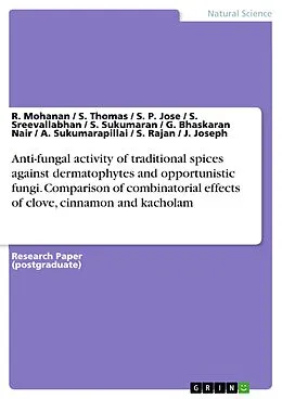 E-Book (pdf) Anti-fungal activity of traditional spices against dermatophytes and opportunistic fungi. Comparison of combinatorial effects of clove, cinnamon and kacholam von R. Mohanan, S. Thomas, S. P. Jose