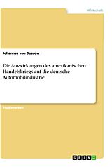 Kartonierter Einband Die Auswirkungen des amerikanischen Handelskriegs auf die deutsche Automobilindustrie von Johannes von Dossow