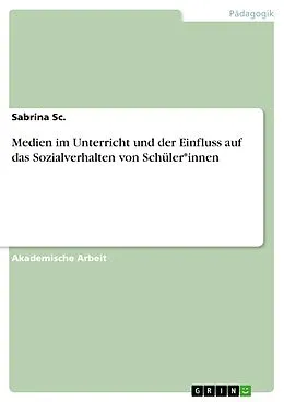 E-Book (pdf) Medien im Unterricht und der Einfluss auf das Sozialverhalten von Schüler*innen von Sabrina Sc.
