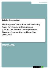eBook (pdf) The Impact of Ondo State Oil Producing Areas Development Commission (OSOPADEC) on the Development of Riverine Communities in Ondo State 2001-2016 de Bababo Ikuemonisan