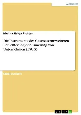 E-Book (pdf) Die Instrumente des Gesetzes zur weiteren Erleichterung der Sanierung von Unternehmen (ESUG) von Melina Helga Richter