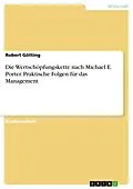 E-Book (pdf) Die Wertschöpfungskette nach Michael E. Porter. Praktische Folgen für das Management von Robert Götting
