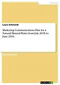 E-Book (pdf) Marketing Communications Plan for a Natural Mineral Water from July 2015 to June 2016 von Laura Schmiedl