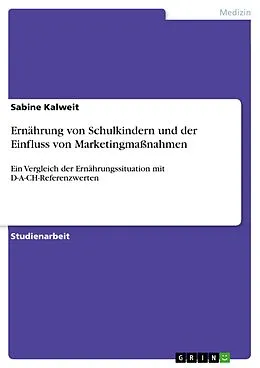 E-Book (pdf) Ernährung von Schulkindern und der Einfluss von Marketingmaßnahmen von Sabine Kalweit