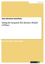 eBook (pdf) Lifting the Eyepatch. The Business Models of Piracy de Hans-Christian Stockfisch