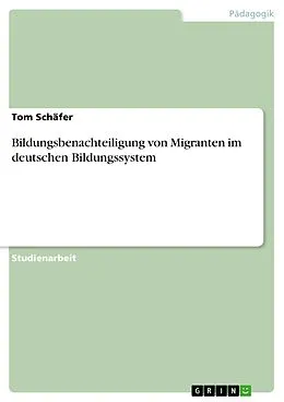 E-Book (pdf) Bildungsbenachteiligung von Migranten im deutschen Bildungssystem von Tom Schäfer